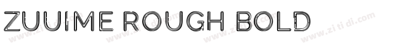 ZUUIME ROUGH BOLD字体转换